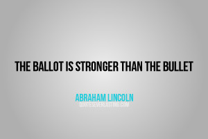 The ballot is stronger than the bullet Abraham Lincoln quote