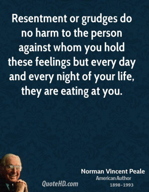 Resentment or grudges do no harm to the person against whom you hold ...