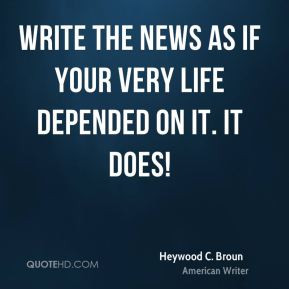 Write the news as if your very life depended on it. It does!