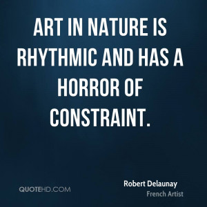 Art in Nature is rhythmic and has a horror of constraint.