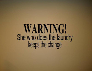 SHE WHO DOES THE LAUNDRY KEEPS Wall quotes sayings words talks ...
