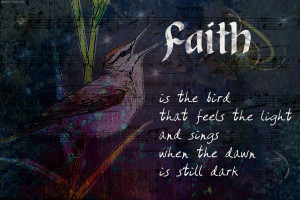 Faith Is The Bird That Feels The Light