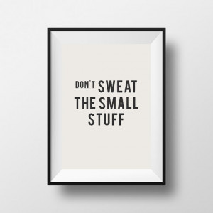 Don't sweat the small stuff, motivational quote, printable art, work ...