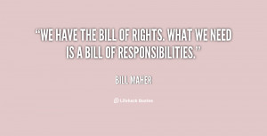 We have the Bill of Rights. What we need is a Bill of Responsibilities ...