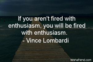 if you arent fired with enthusiasm you will be fired with enthusiasm 9 ...