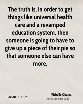 The truth is, in order to get things like universal health care and a ...