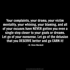... , your victim mentality, your whining, your blaming, and all of your