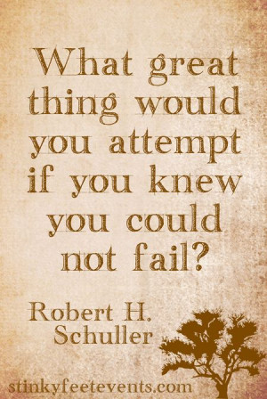 ... Schuller attempt if you knew you could not fail quote. Amazing