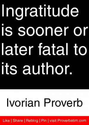 ... or later fatal to its author. - Ivorian Proverb #proverbs #quotes