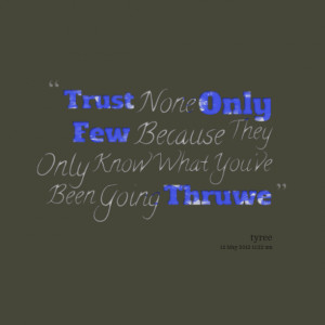 Quotes Picture: trust none only few because they only know what you've ...