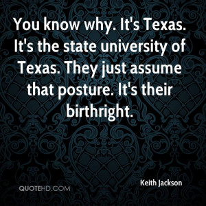 You know why. It's Texas. It's the state university of Texas. They ...