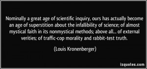 has actually become an age of superstition about the infallibility ...