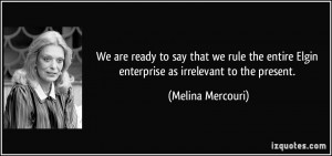 ... Elgin enterprise as irrelevant to the present. - Melina Mercouri