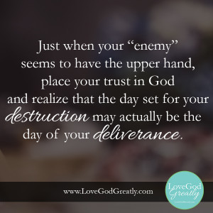 your “enemy” seems to have the upper hand, place your trust in God ...