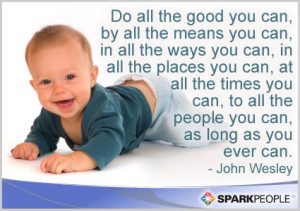 Quote - Do all the good you can, by all the means you can, in all ...