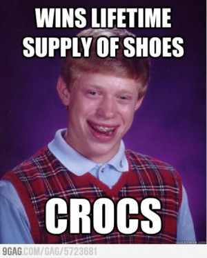 Bad Luck Brian wins lifetime supply of shoes.