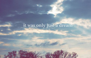 It was only just a dream