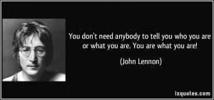 You don't need anybody to tell you who you are or what you are. You ...