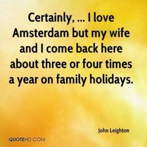 Certainly, ... I love Amsterdam but my wife and I come back here about ...