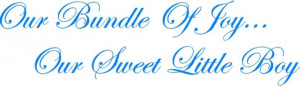 Our Bundle Of Joy, Our Sweet Little Boy.... Nursery Wall Decal Quotes ...