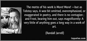 The motto of his work is More! More! —but as Tolstoy says, A wee bit ...