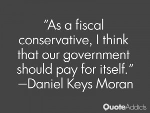 As a fiscal conservative, I think that our government should pay for ...