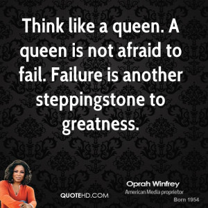 ... is not afraid to fail. Failure is another steppingstone to greatness