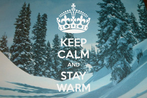 KEEP CALM AND STAY WARM