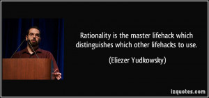Rationality is the master lifehack which distinguishes which other ...