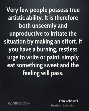Very few people possess true artistic ability. It is therefore both ...