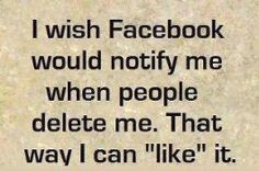 . And I can see who unfriend's me. So to those who unfriended me ...