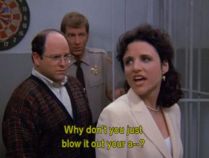 You have said this: | 30 Examples Of How We Are All Elaine Benes