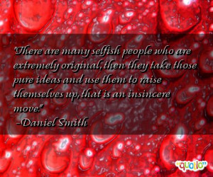 There are many selfish people who are extremely original, then they ...