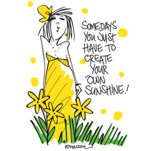 some days you just have to create your own sunshine quote