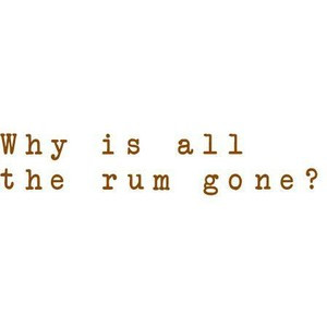 Why is all the rum gone? quote from pirates of the caribbean imported ...