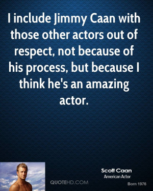 include Jimmy Caan with those other actors out of respect, not ...
