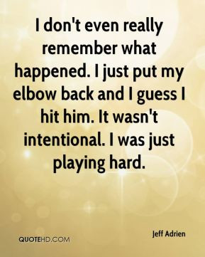 Jeff Adrien - I don't even really remember what happened. I just put ...