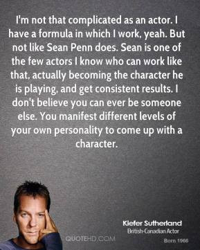 formula in which I work, yeah. But not like Sean Penn does. Sean ...