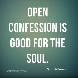 Open confession is good for the soul.