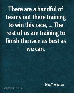 Scott Thompson - There are a handful of teams out there training to ...