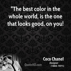 ... The best color in the whole world, is the one that looks good, on you