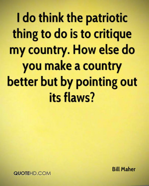 do think the patriotic thing to do is to critique my country. How ...