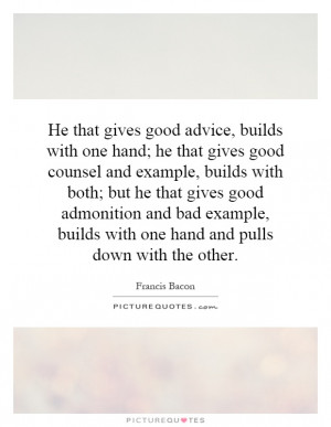 ... example, builds with both; but he that gives good admonition and bad
