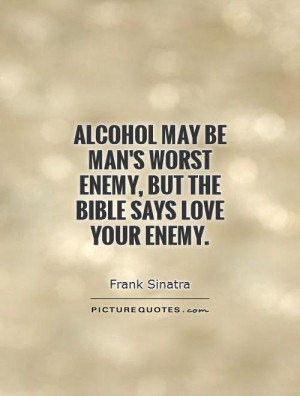 ... man's worst enemy, but the bible says love your enemy Picture Quote #1