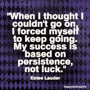 ... my success is based on persistence not luck copy Keep Going Quotes