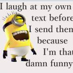 ... ! And if not, well then Call a Minion  Or listen to this song