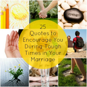 ... 25 quotes to encourage you during the tough times in your marriage