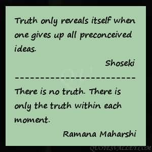 Truth Only Reveals Itself When One Gives Up All Preconceived Ideas.