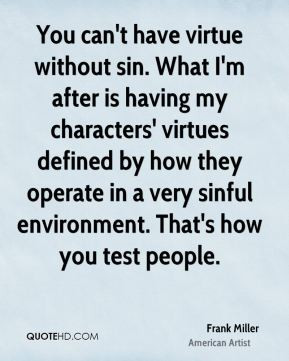 very sinful environment That 39 s how you test people Frank Miller