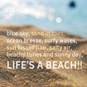 , sand in toes, ocean breeze, surfy waves, sun kissed hair, salty air ...